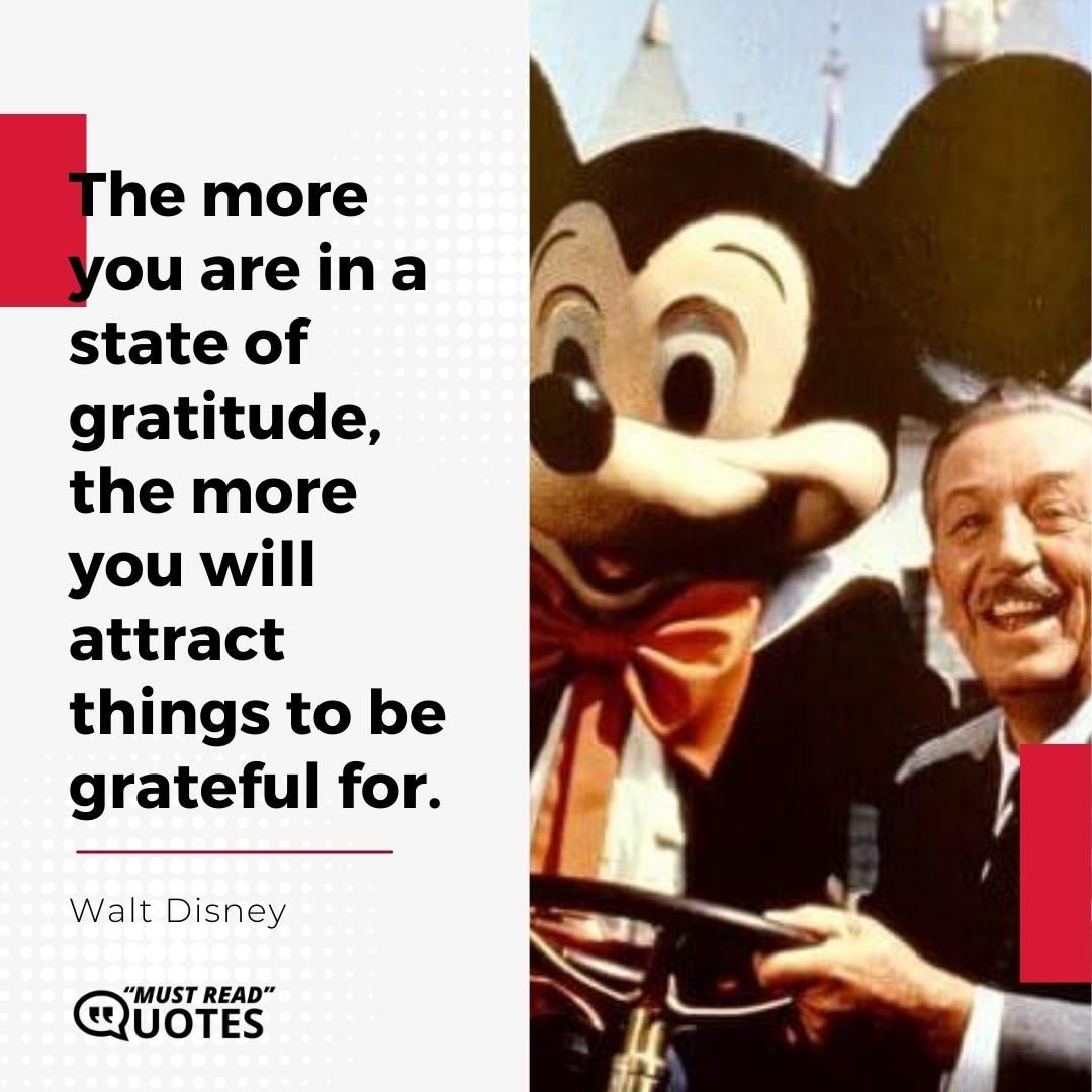 The more you are in a state of gratitude, the more you will attract things to be grateful for.
