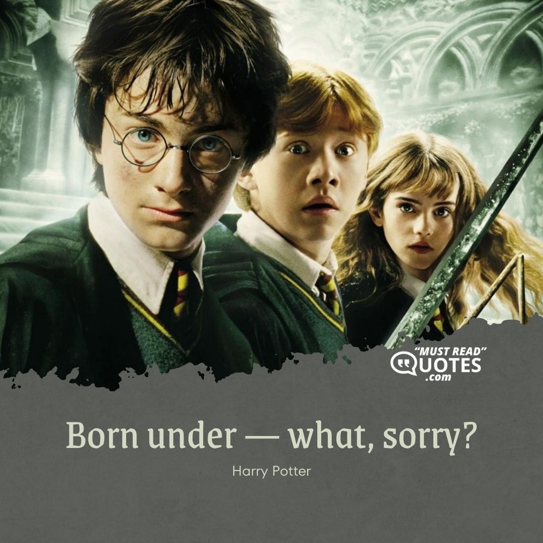 Born under — what, sorry?
