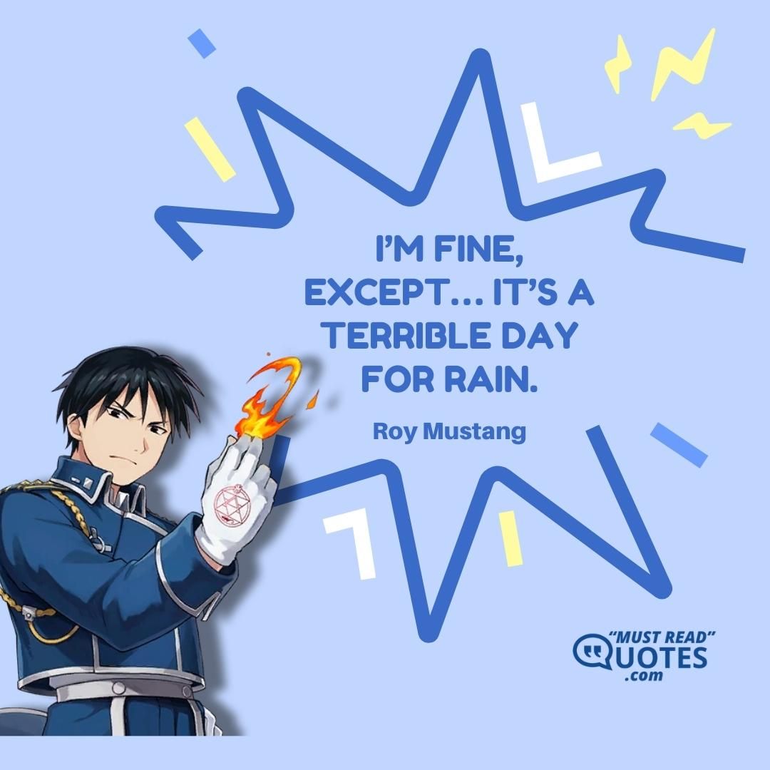 I’m fine, except… it’s a terrible day for rain.