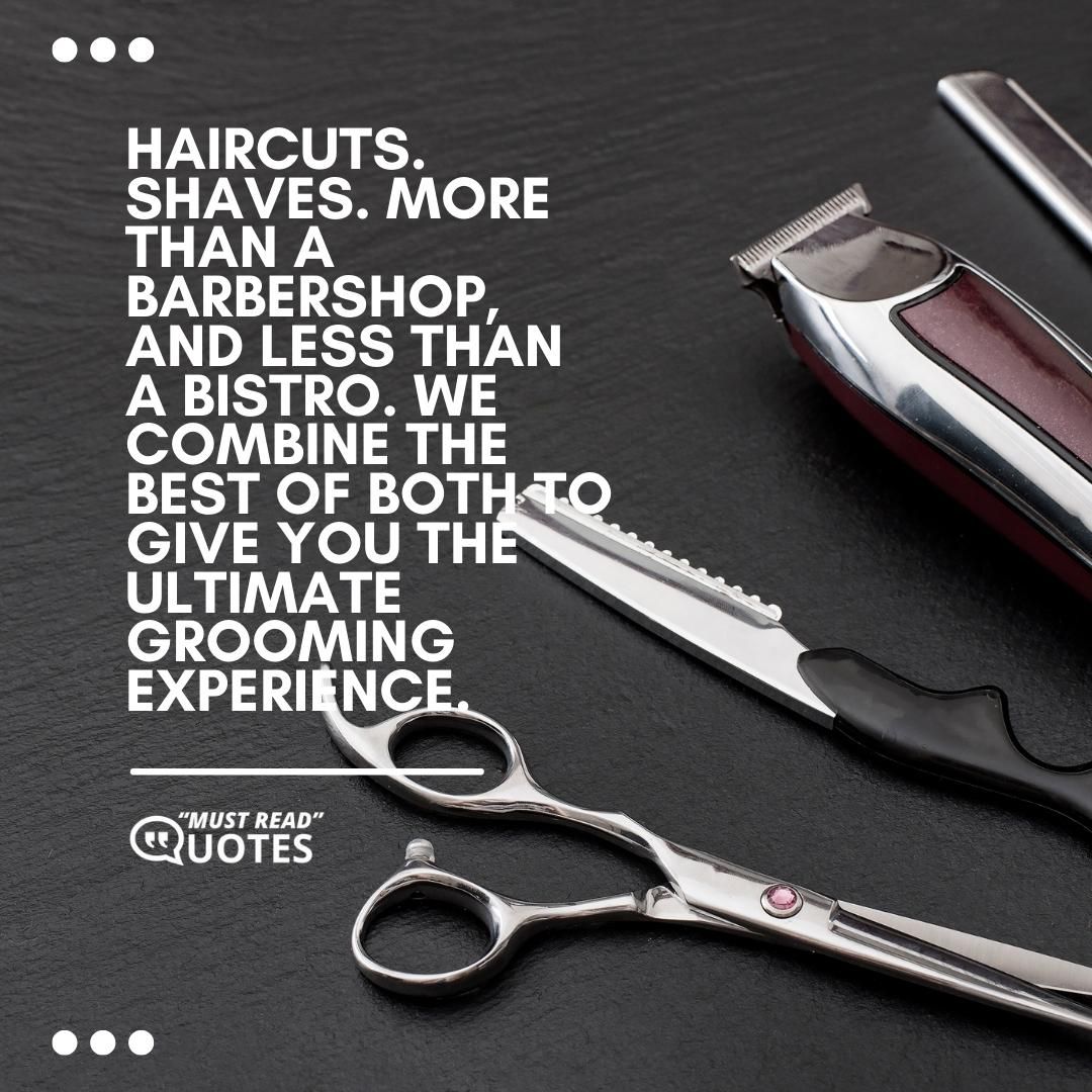 Haircuts. Shaves. More than a barbershop, and less than a bistro. We combine the best of both to give you the ultimate grooming experience.