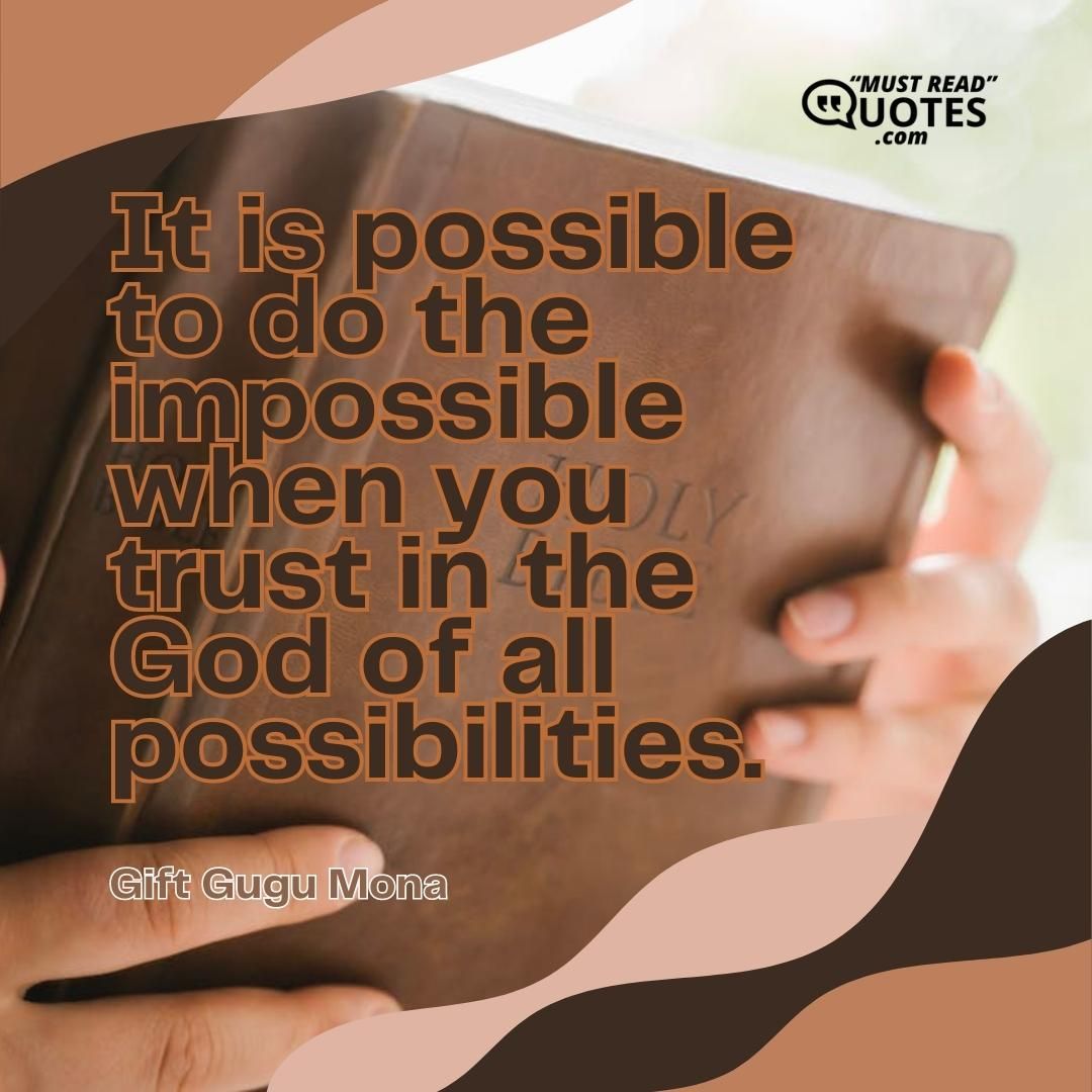It is possible to do the impossible when you trust in the God of all possibilities.