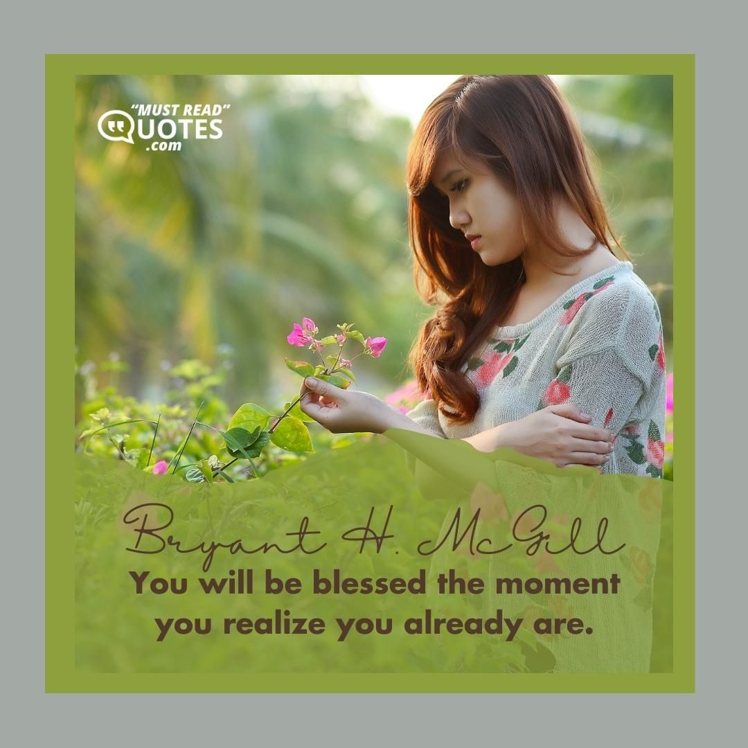 You will be blessed the moment you realize you already are.