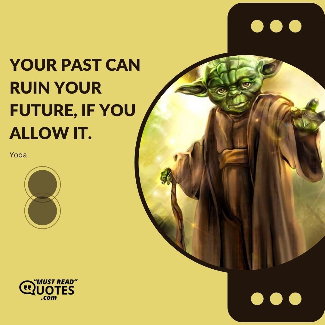 Your past can ruin your future, if you allow it.
