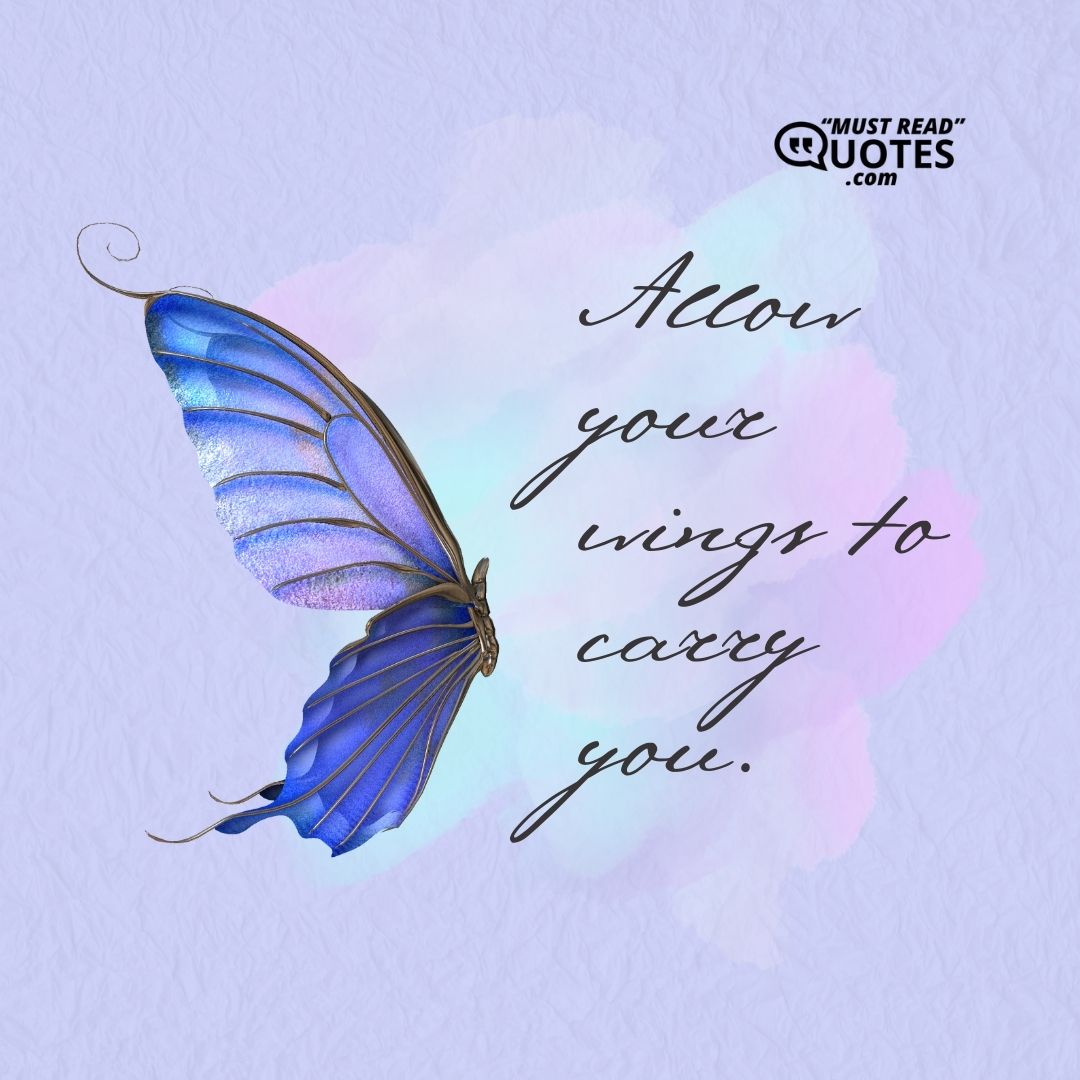 Allow your wings to carry you.