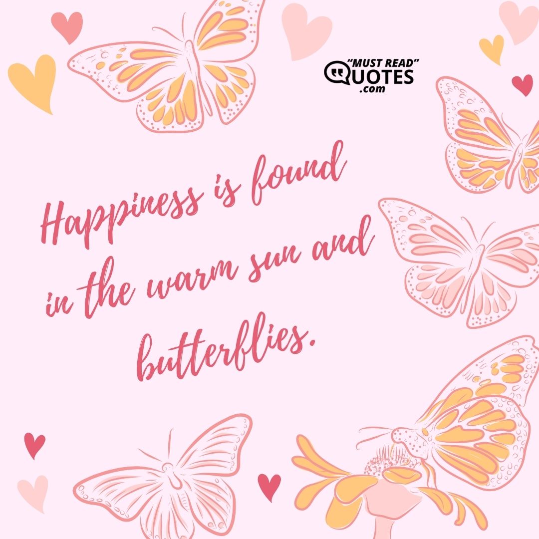 Happiness is found in the warm sun and butterflies.