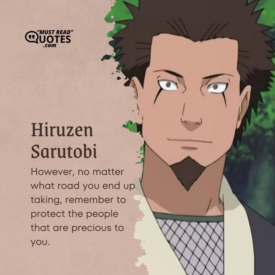 However, no matter what road you end up taking, remember to protect the people that are precious to you.
