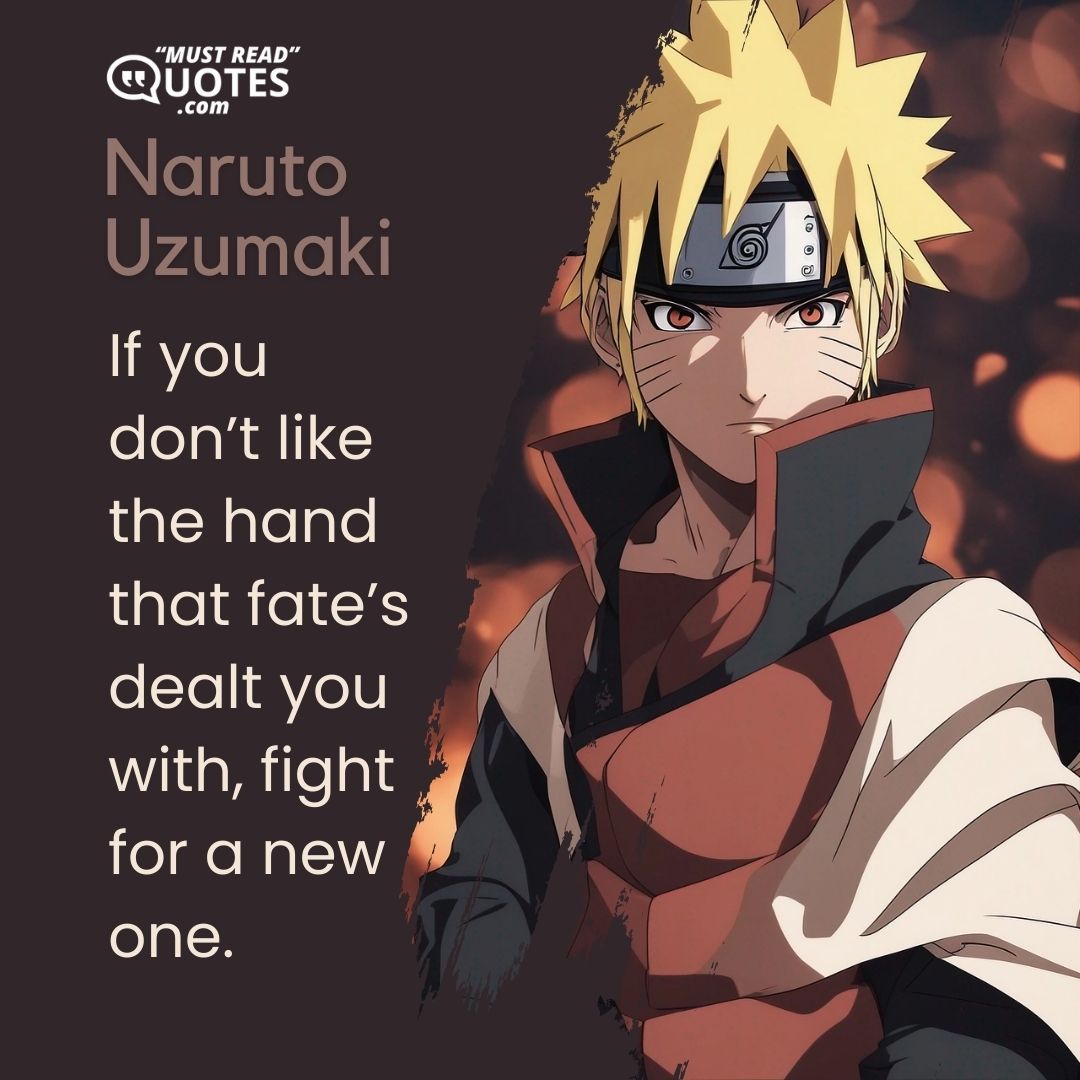 If you don’t like the hand that fate’s dealt you with, fight for a new one.