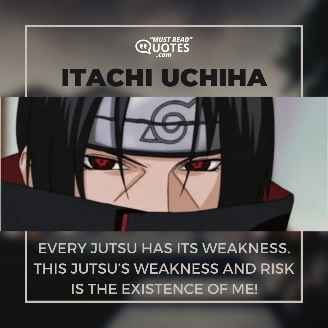 Every jutsu has its weakness. This jutsu’s weakness and risk is the existence of me!