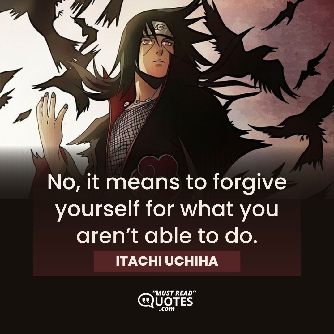 No, it means to forgive yourself for what you aren’t able to do.