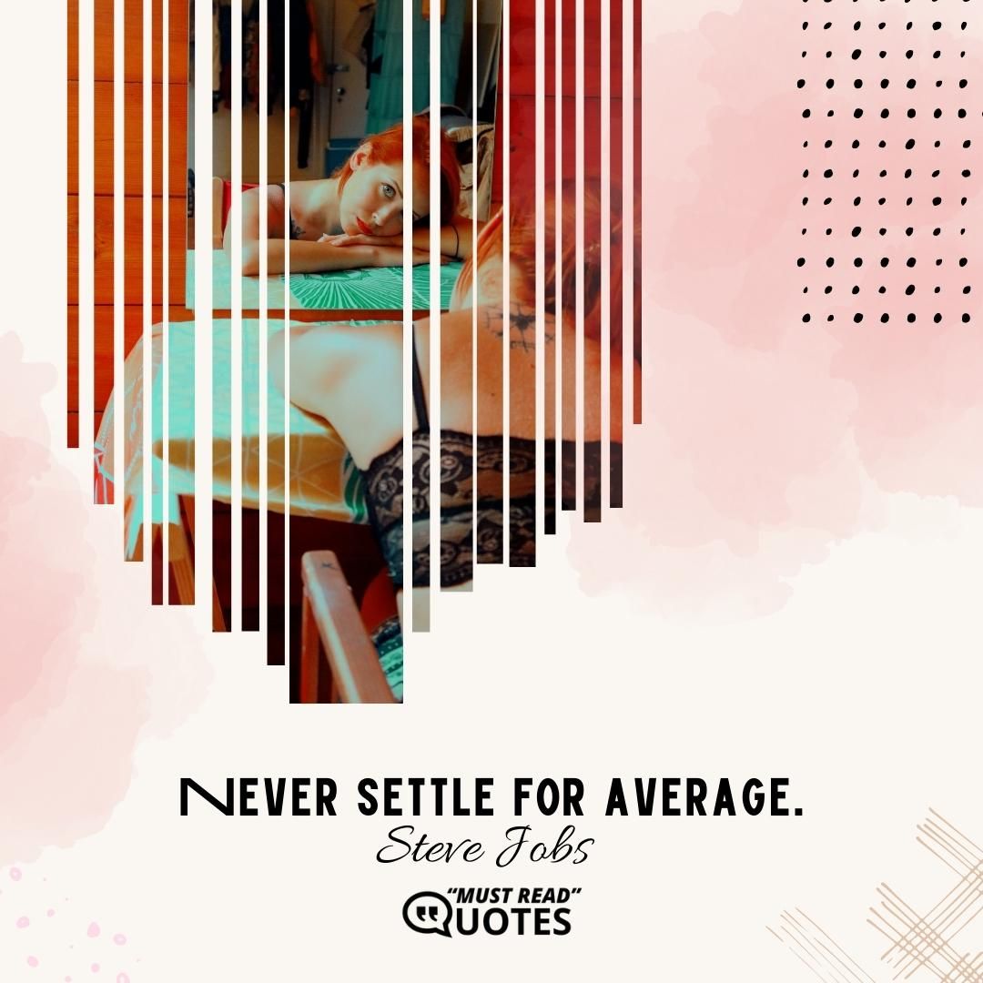 Never settle for average.