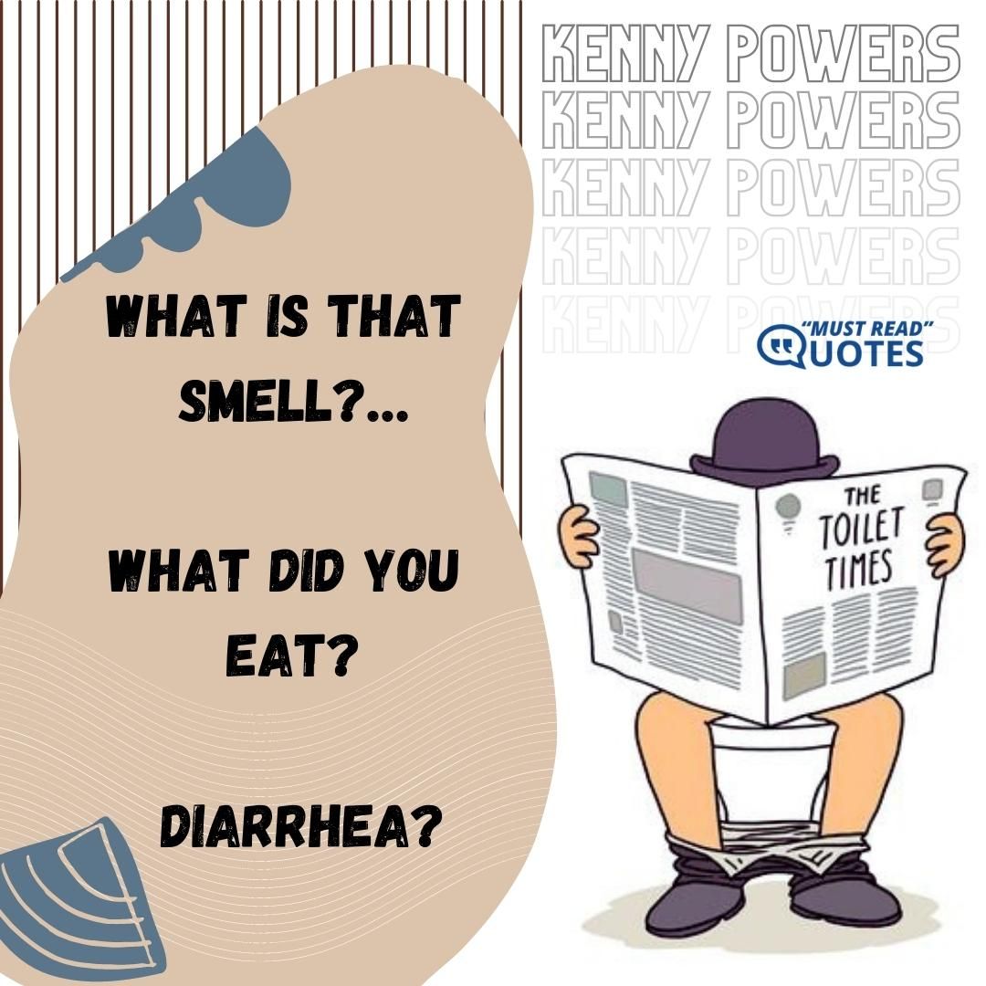 What is that smell?…What did you eat? Diarrhea?