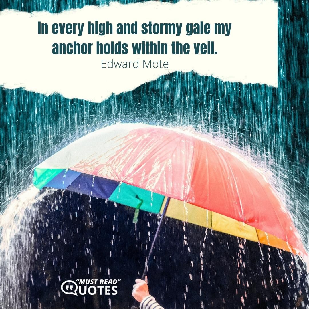 In every high and stormy gale my anchor holds within the veil.