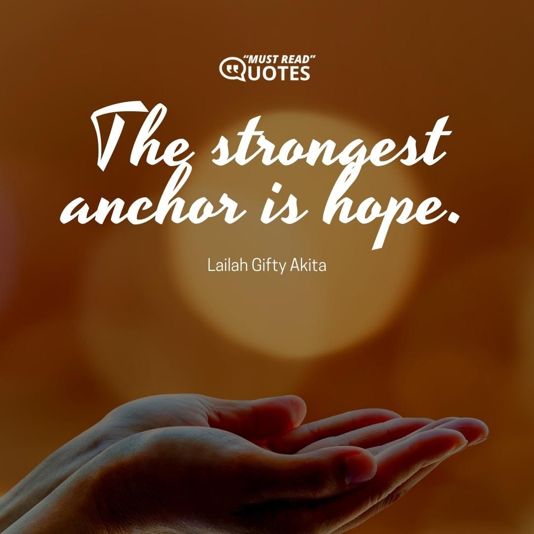 The strongest anchor is hope.