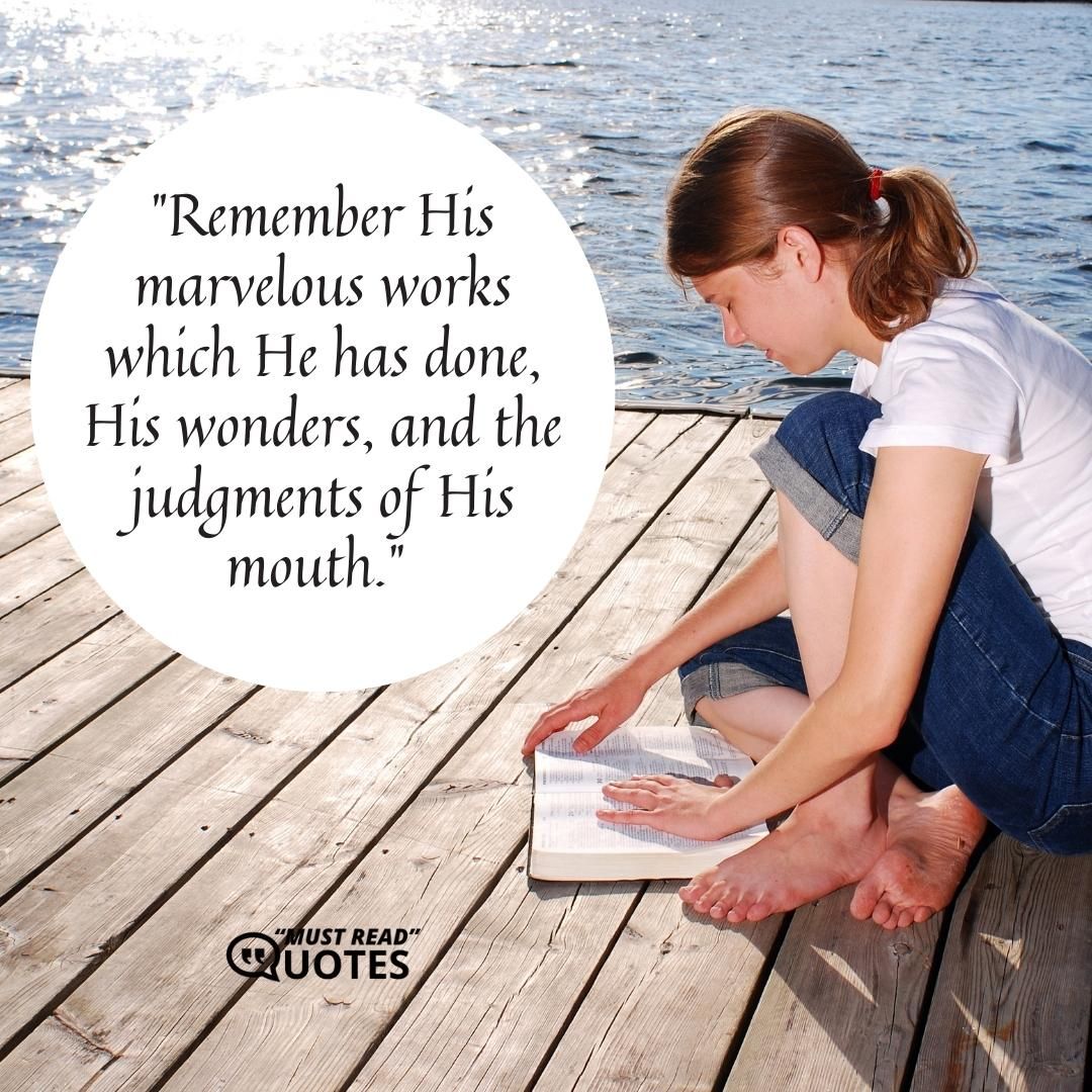 Remember His marvelous works which He has done, His wonders, and the judgments of His mouth.