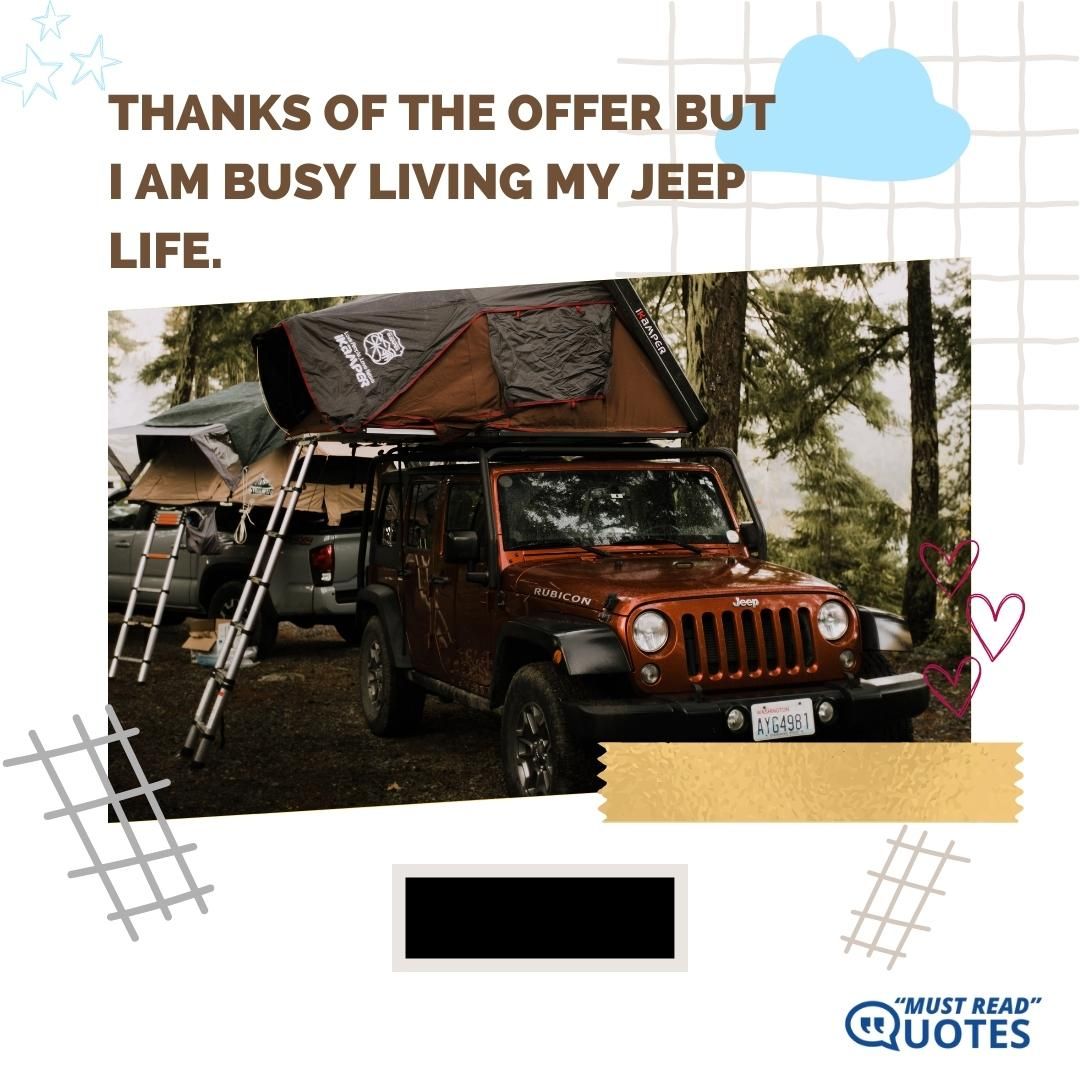 Thanks of the offer but I am busy living my Jeep life.