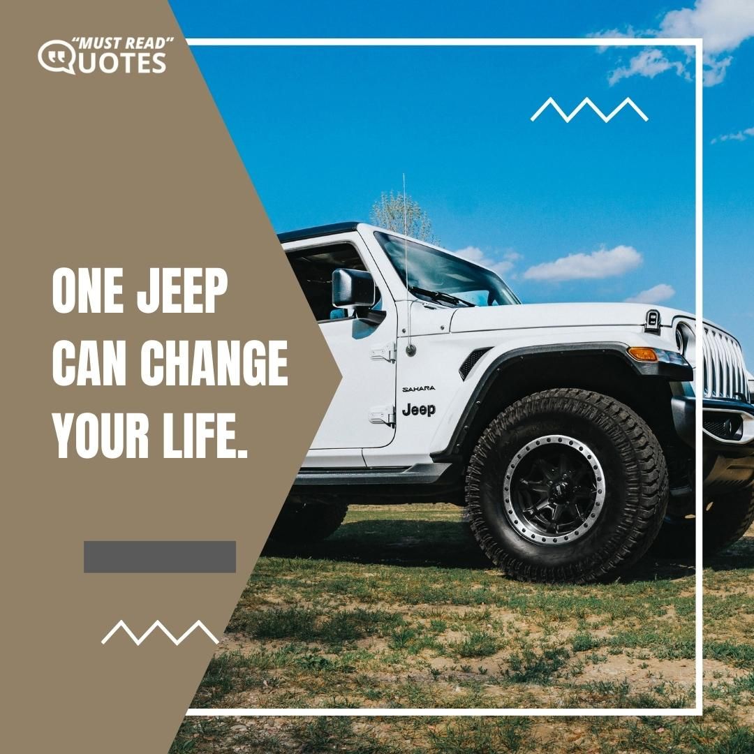 One Jeep can change your life.