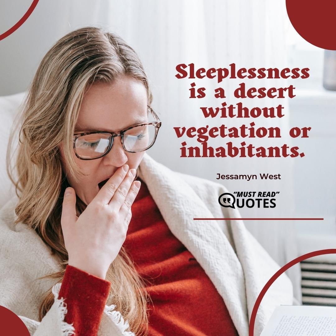 Sleeplessness is a desert without vegetation or inhabitants.