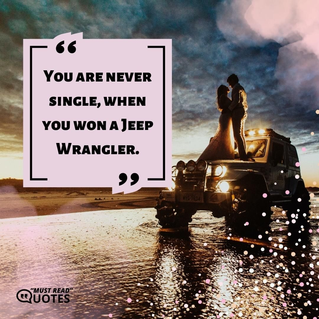 You are never single, when you won a Jeep Wrangler.