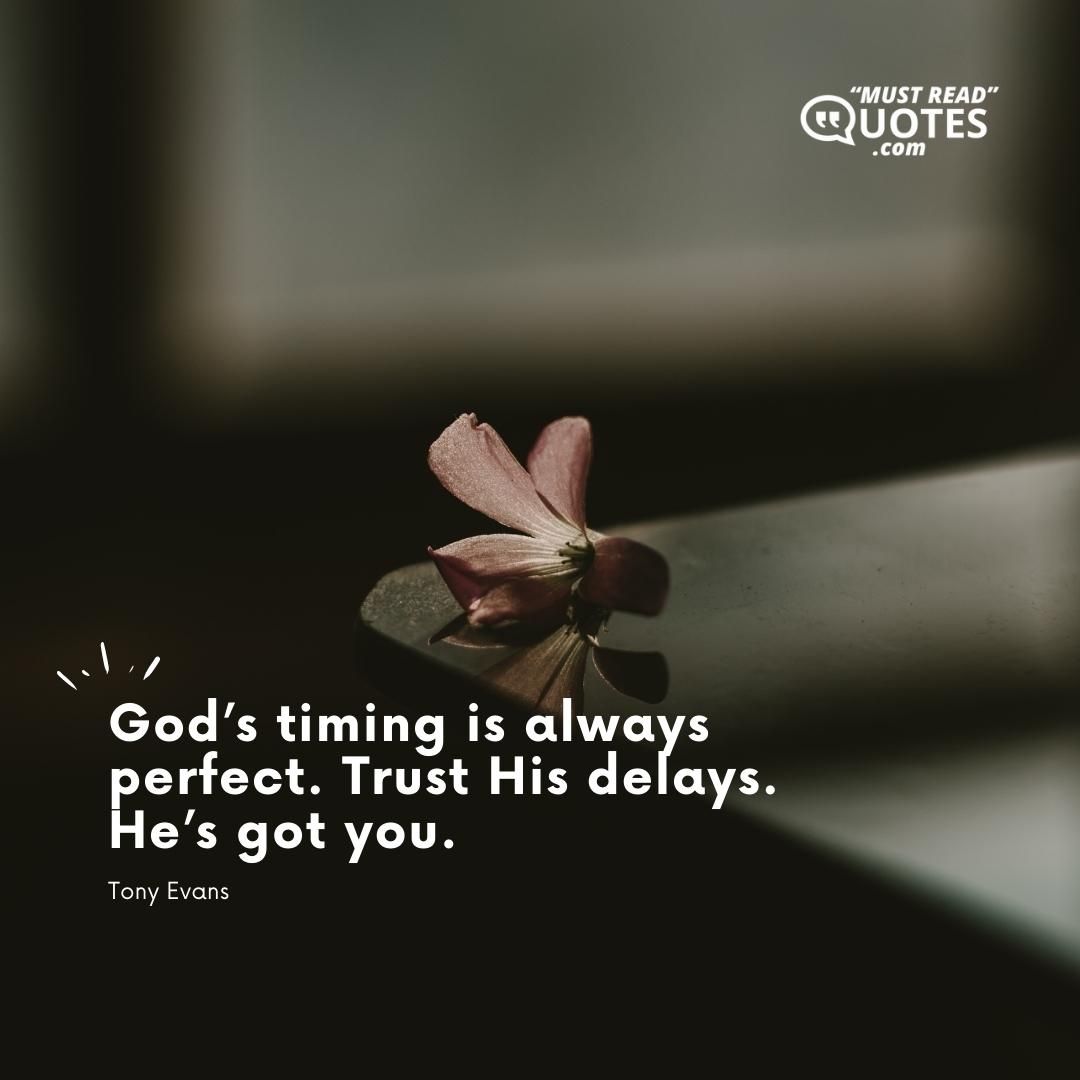 God’s timing is always perfect. Trust His delays. He’s got you.