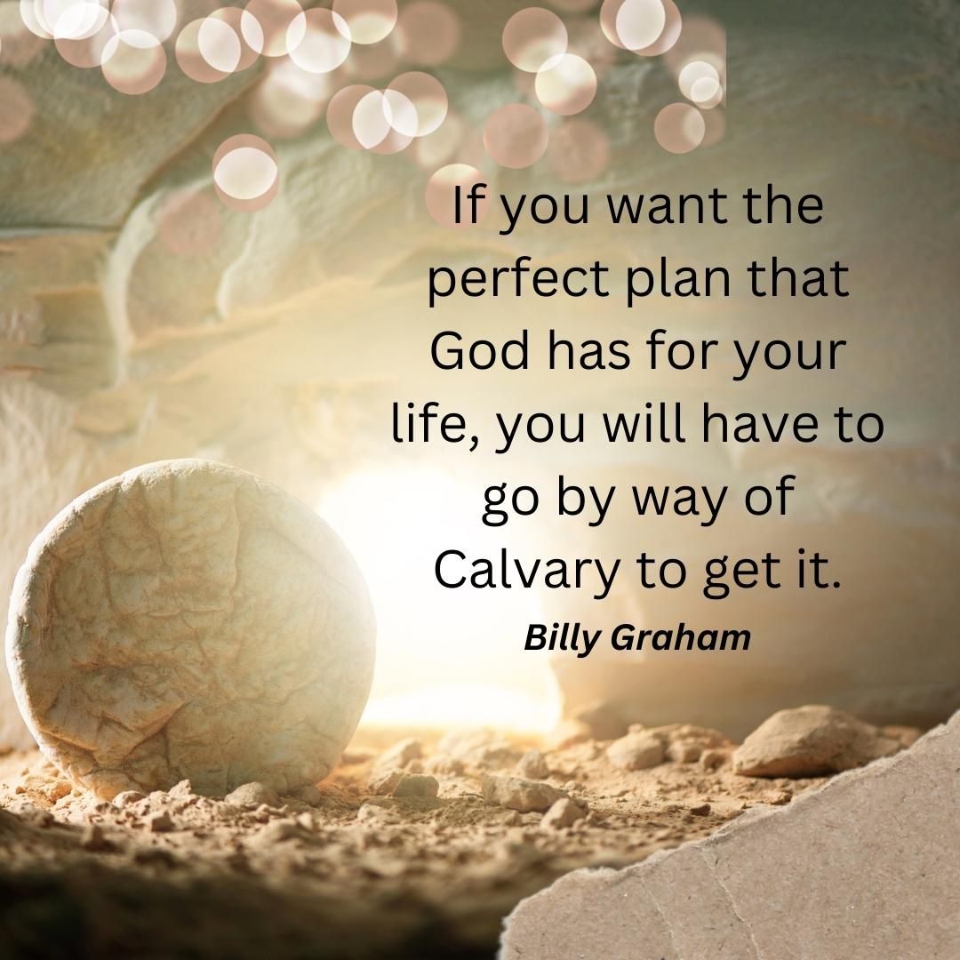 If you want the perfect plan that God has for your life, you will have to go by way of Calvary to get it.