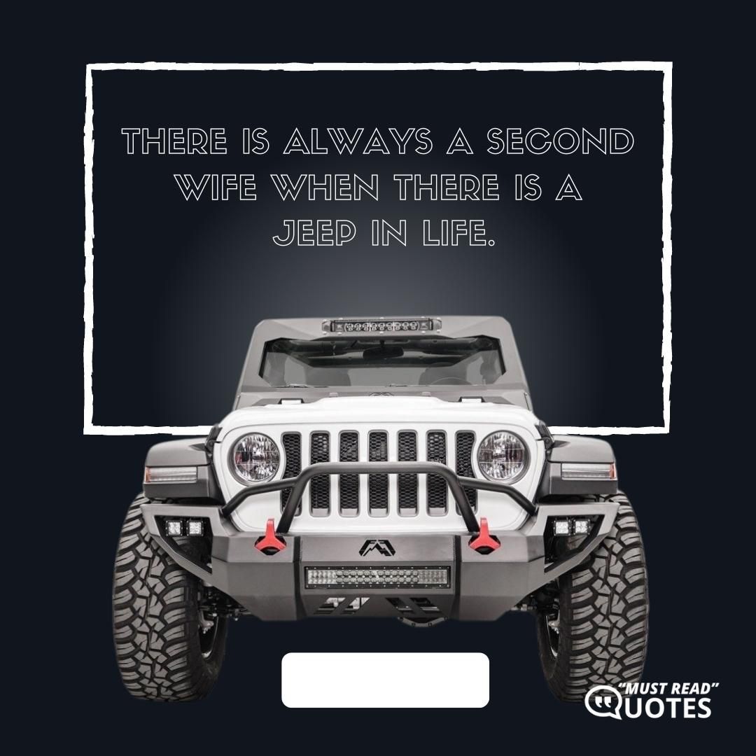 There is always a second wife when there is a Jeep in life.