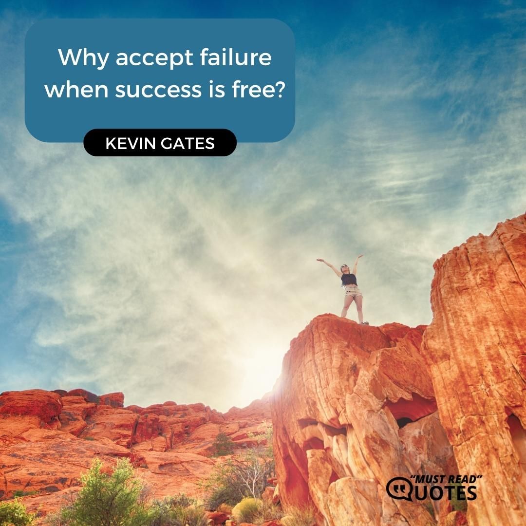 Why accept failure when success is free?