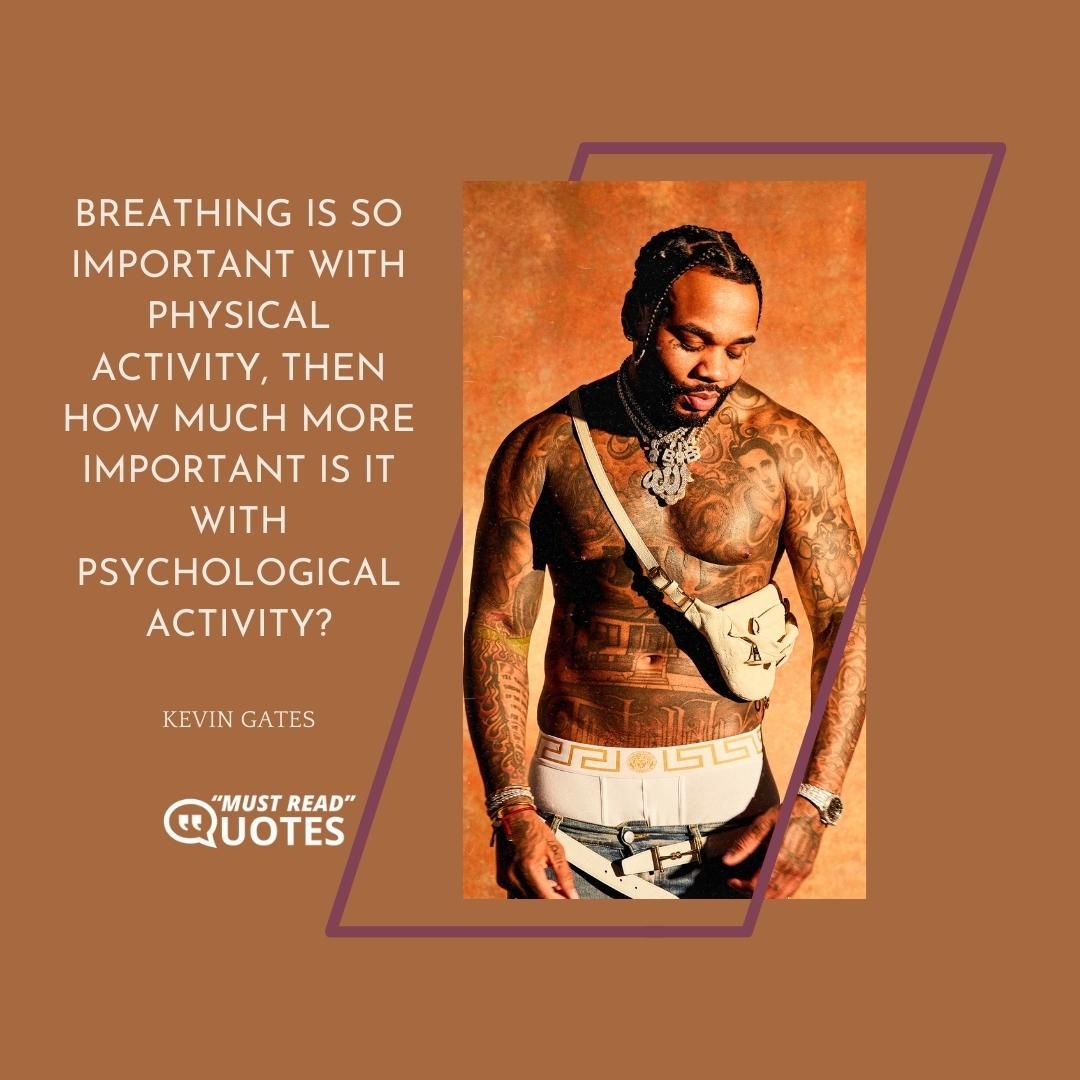 Breathing is so important with physical activity, then how much more important is it with psychological activity?