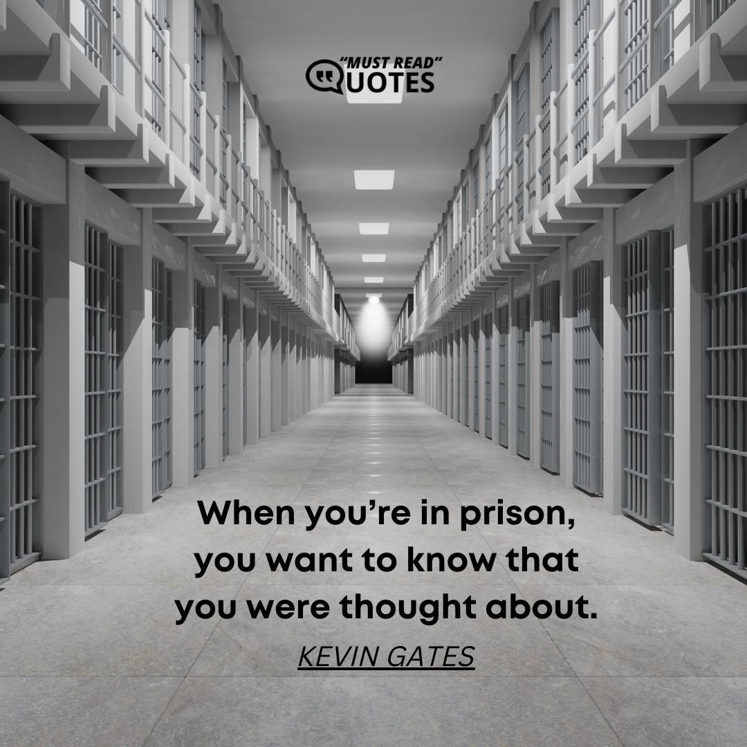 When you’re in prison, you want to know that you were thought about.