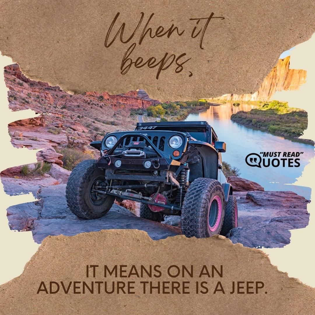 When it beeps, it means on an adventure there is a Jeep.