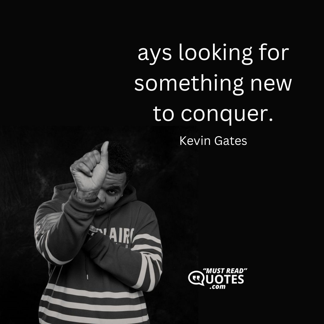I’m always looking for something new to conquer.