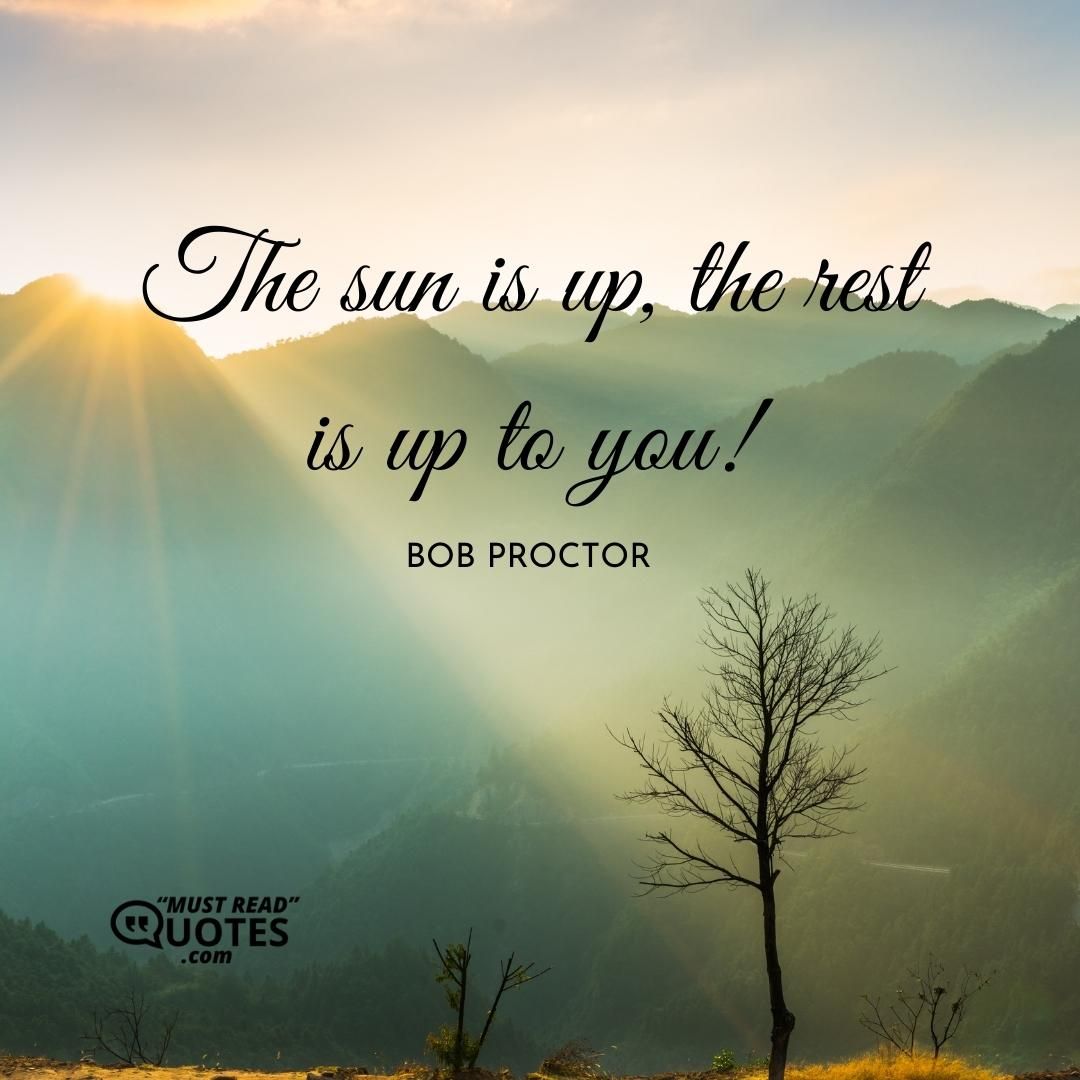 The sun is up, the rest is up to you!