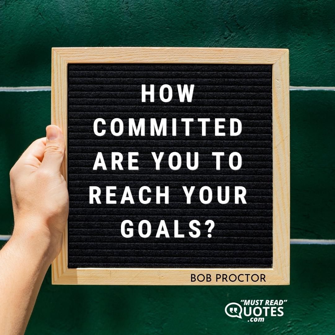 How committed are you to reach your goals?