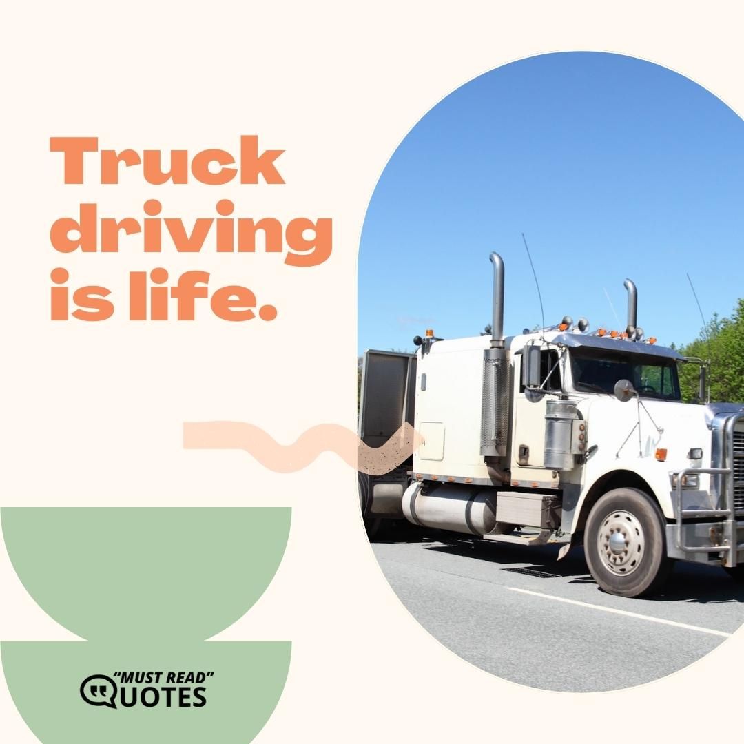 Truck driving is life.