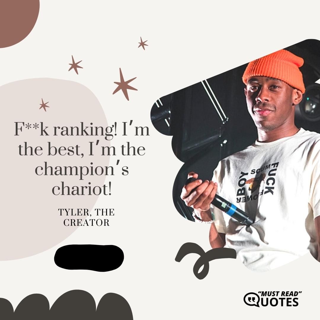 F**k ranking! I’m the best, I’m the champion’s chariot!