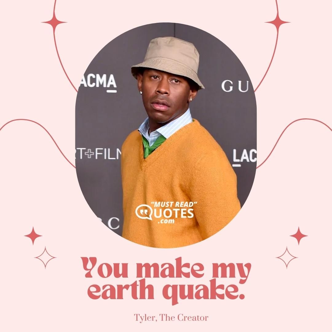You make my earth quake.