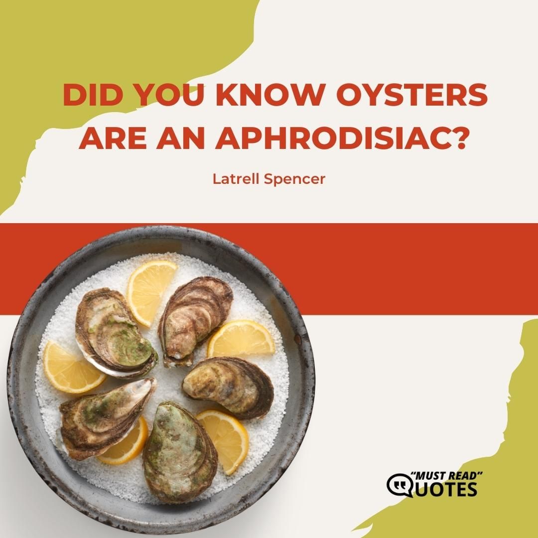 Did you know oysters are an aphrodisiac?