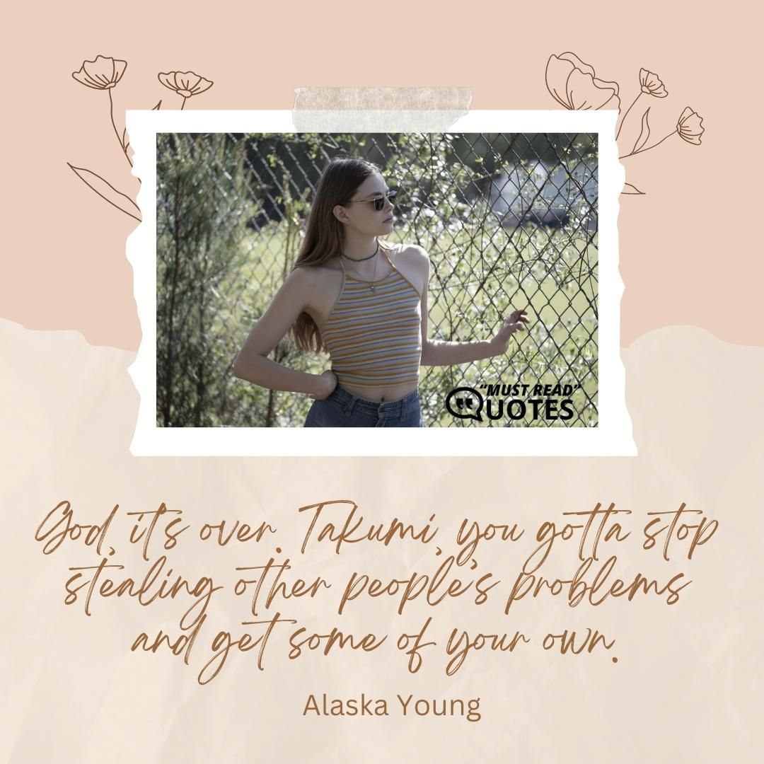 God, it’s over. Takumi, you gotta stop stealing other people’s problems and get some of your own.