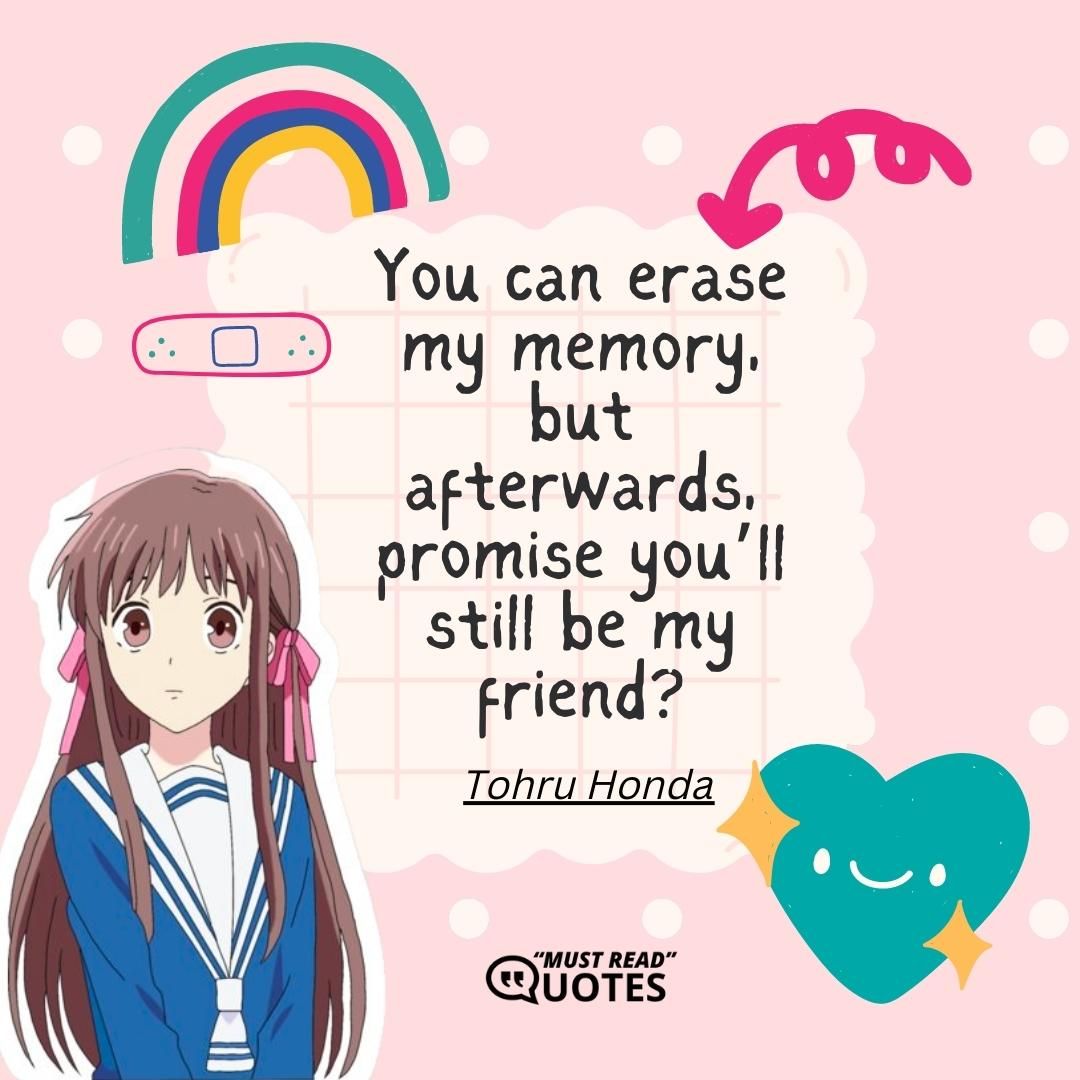 You can erase my memory, but afterwards, promise you’ll still be my friend?