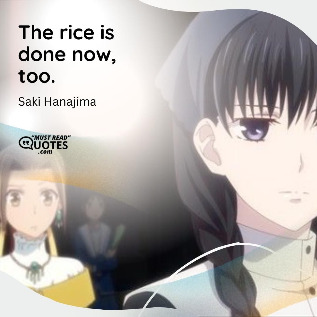 The rice is done now, too.