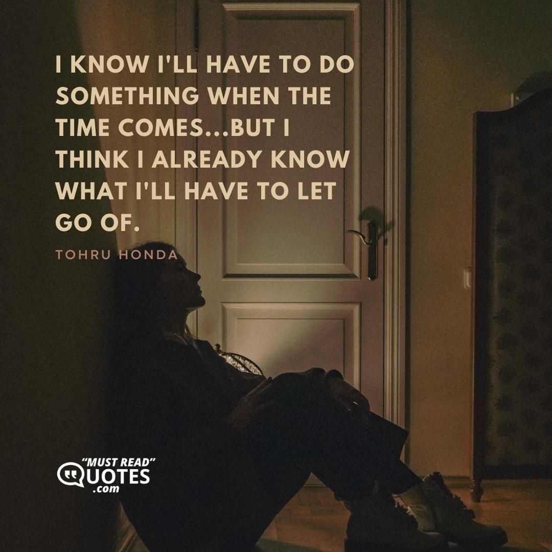 I know I'll have to do something when the time comes...but I think I already know what I'll have to let go of.