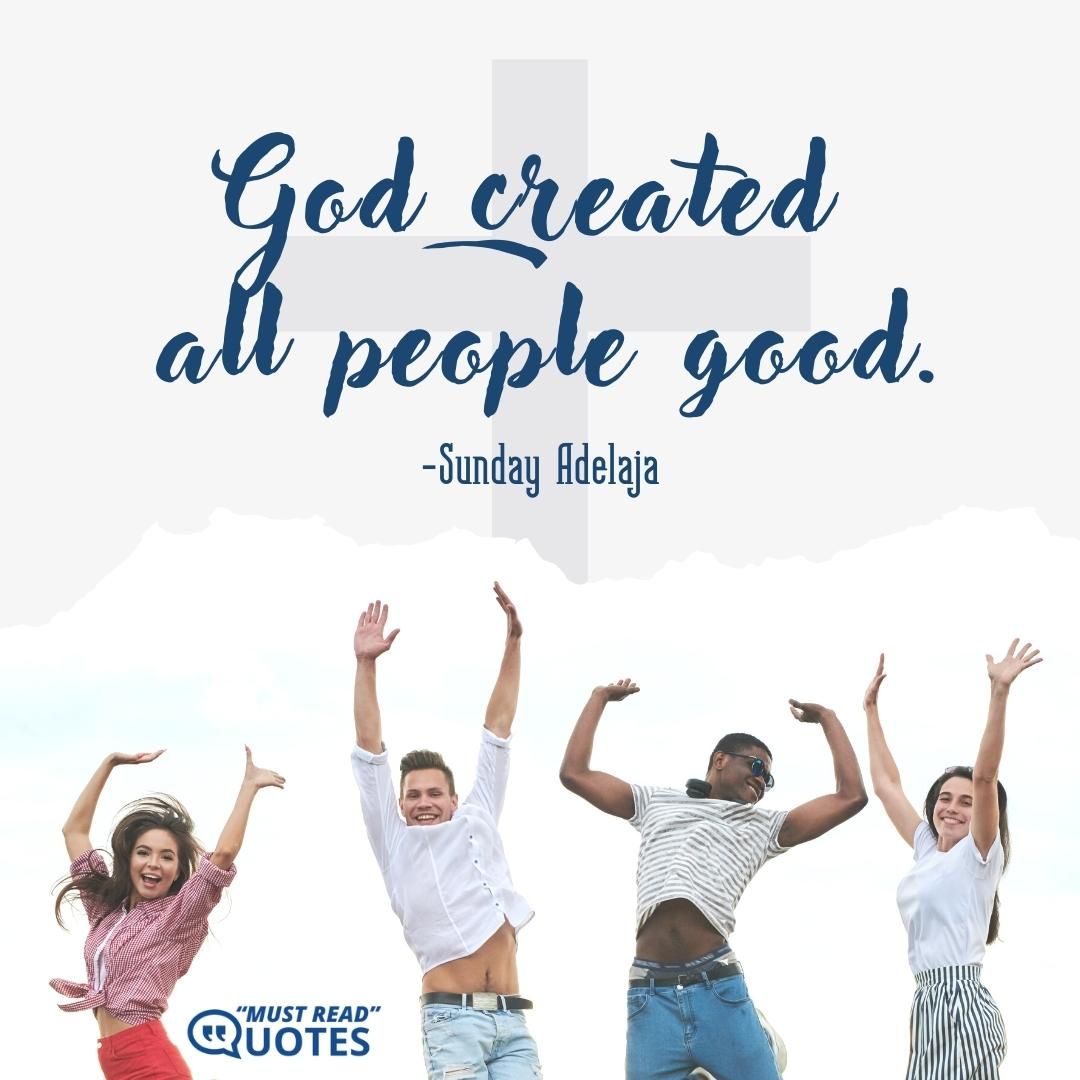 God created all people good.