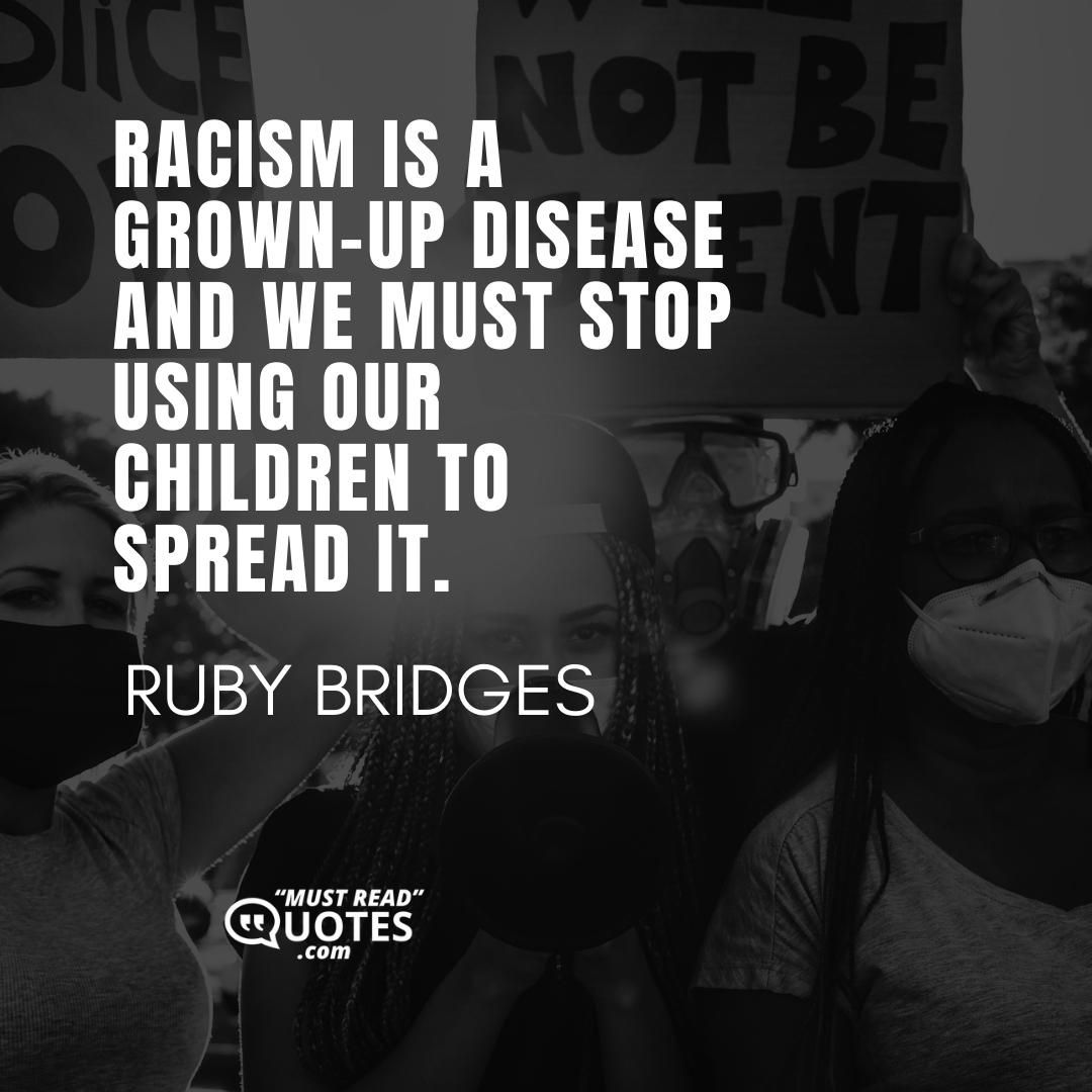 Racism is a grown-up disease and we must stop using our children to spread it.