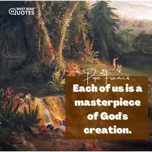 Each of us is a masterpiece of God's creation.