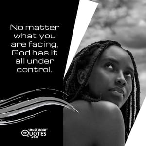 No matter what you are facing, God has it all under control.