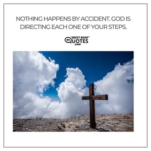 Nothing happens by accident. God is directing each one of your steps.