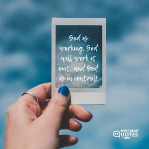 God is working, God will work it out, and God is in control!