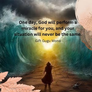 One day, God will perform a miracle for you, and your situation will never be the same.
