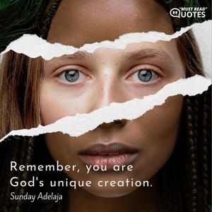 Remember, you are God's unique creation.
