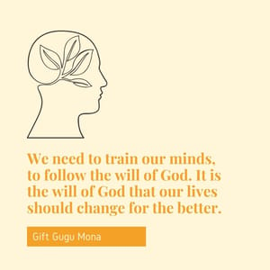 We need to train our minds, to follow the will of God. It is the will of God that our lives should change for the better.