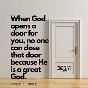 When God opens a door for you, no one can close that door because He is a great God.